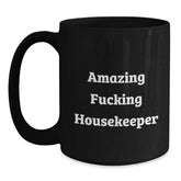 Funny Housekeeper Birthday Unique Gifts from Friends to Amazing Housekeepers, Black Coffee Mug with 'Amazing F--king Housekeeper' Quote - Main